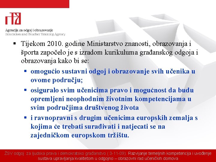 § Tijekom 2010. godine Ministarstvo znanosti, obrazovanja i športa započelo je s izradom kurikuluma