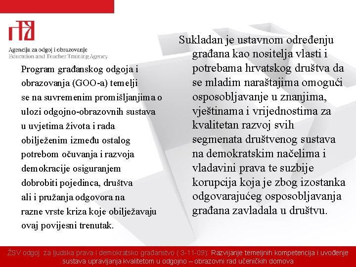 Program građanskog odgoja i obrazovanja (GOO-a) temelji se na suvremenim promišljanjima o ulozi odgojno-obrazovnih