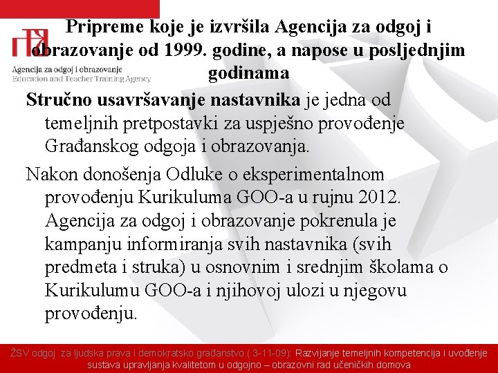 Pripreme koje je izvršila Agencija za odgoj i obrazovanje od 1999. godine, a napose