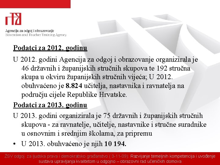 Podatci za 2012. godinu U 2012. godini Agencija za odgoj i obrazovanje organizirala je