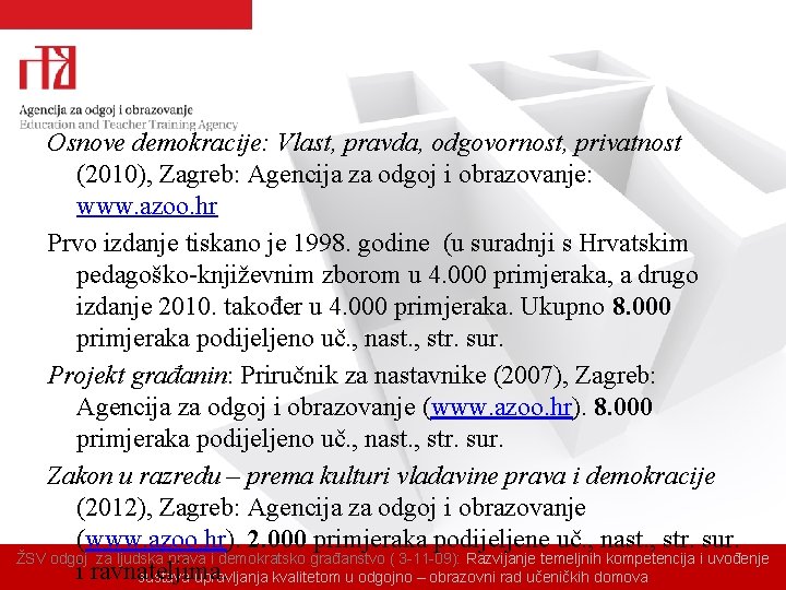 Osnove demokracije: Vlast, pravda, odgovornost, privatnost (2010), Zagreb: Agencija za odgoj i obrazovanje: www.