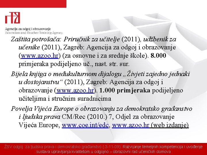 Zaštita potrošača: Priručnik za učitelje (2011), udžbenik za učenike (2011), Zagreb: Agencija za odgoj
