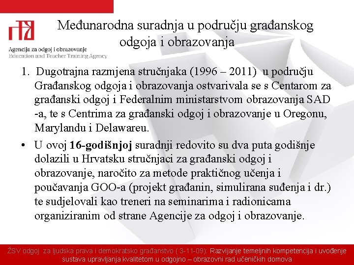 Međunarodna suradnja u području građanskog odgoja i obrazovanja 1. Dugotrajna razmjena stručnjaka (1996 –