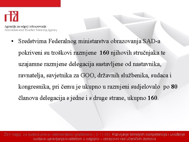  • Sredstvima Federalnog ministarstva obrazovanja SAD-a pokriveni su troškovi razmjene 160 njihovih stručnjaka