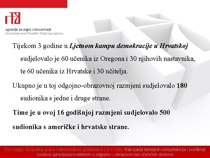 Tijekom 3 godine u Ljetnom kampu demokracije u Hrvatskoj sudjelovalo je 60 učenika iz