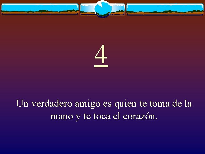 4 Un verdadero amigo es quien te toma de la mano y te toca