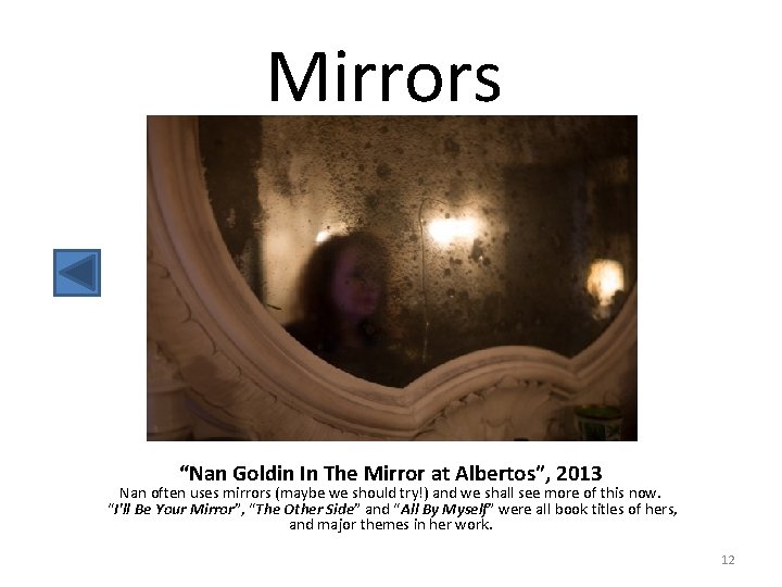 Mirrors “Nan Goldin In The Mirror at Albertos”, 2013 Nan often uses mirrors (maybe