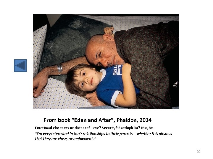 From book “Eden and After”, Phaidon, 2014 Emotional closeness or distance? Love? Security? Paedophilia?