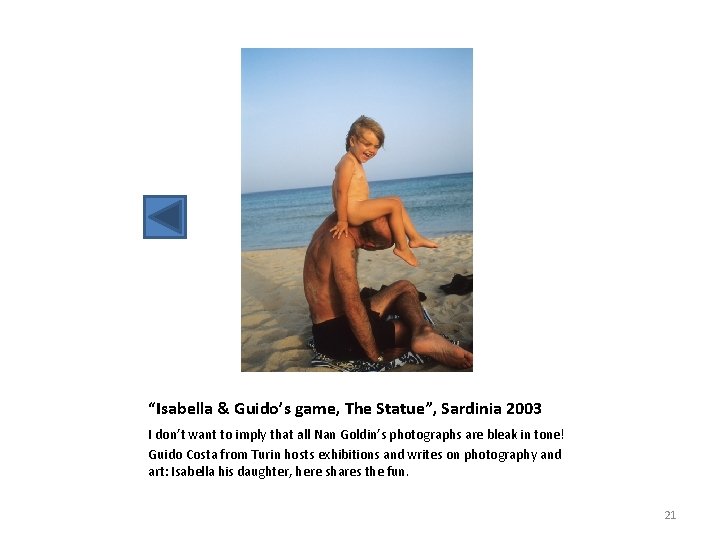 “Isabella & Guido’s game, The Statue”, Sardinia 2003 I don’t want to imply that