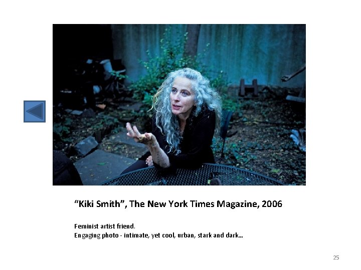 “Kiki Smith”, The New York Times Magazine, 2006 Feminist artist friend. Engaging photo -