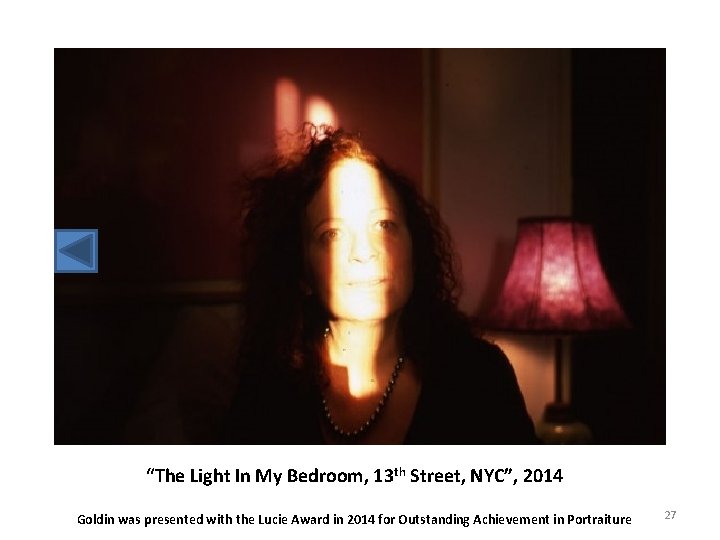 “The Light In My Bedroom, 13 th Street, NYC”, 2014 Goldin was presented with