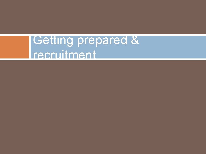 Getting prepared & recruitment 