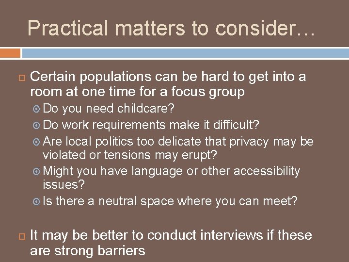Practical matters to consider… Certain populations can be hard to get into a room