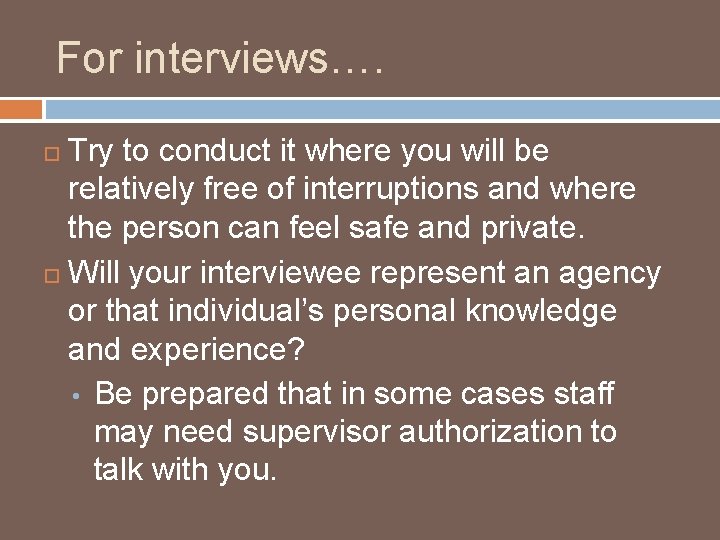 For interviews…. Try to conduct it where you will be relatively free of interruptions