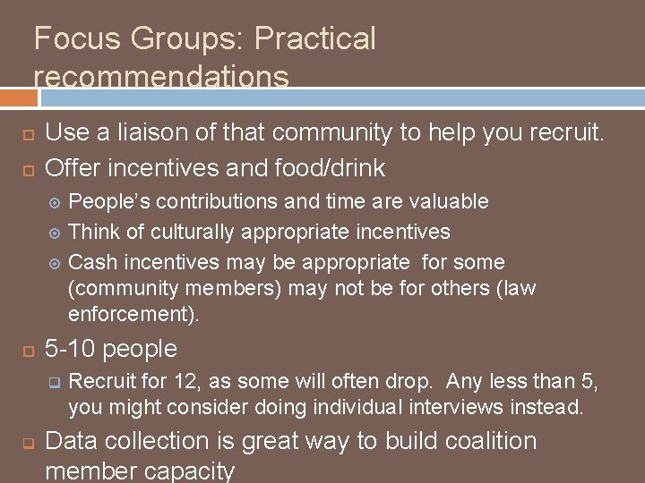 Focus Groups: Practical recommendations Use a liaison of that community to help you recruit.