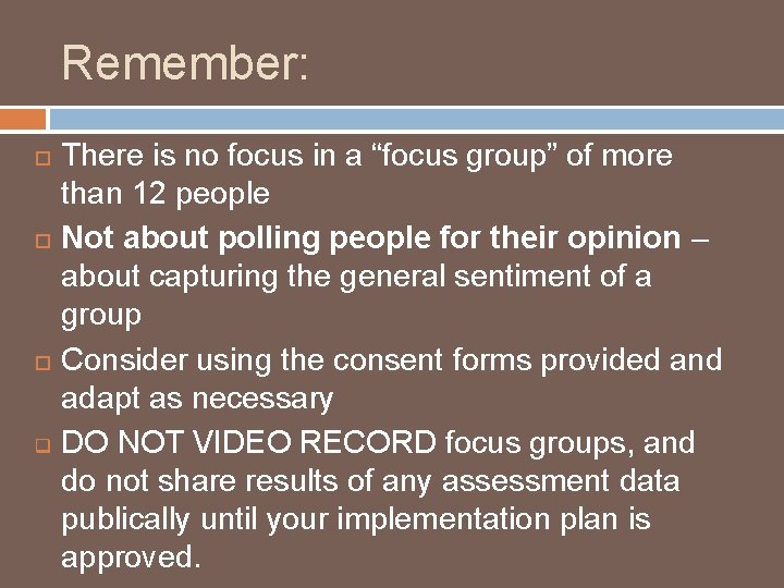 Remember: q There is no focus in a “focus group” of more than 12