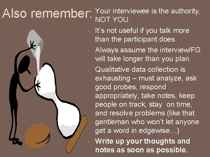 Also remember: • • • Your interviewee is the authority, NOT YOU. It’s not