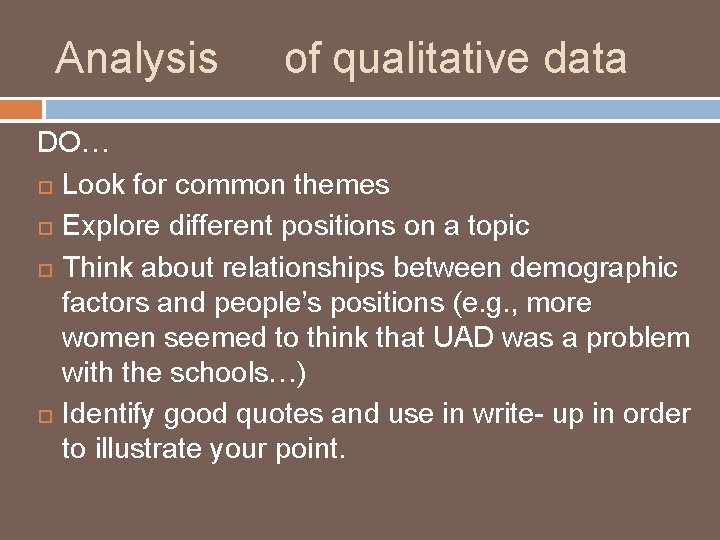 Analysis of qualitative data DO… Look for common themes Explore different positions on a