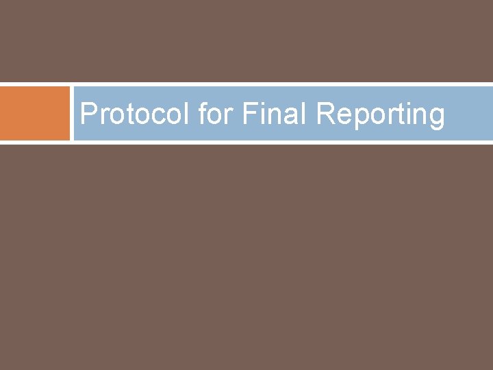 Protocol for Final Reporting 