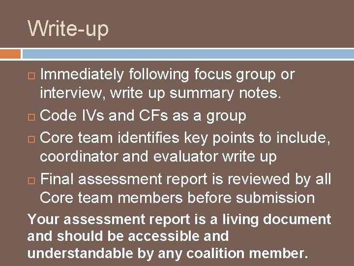 Write-up Immediately following focus group or interview, write up summary notes. Code IVs and