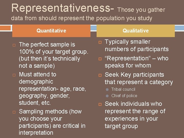 Representativeness- Those you gather data from should represent the population you study Quantitative The