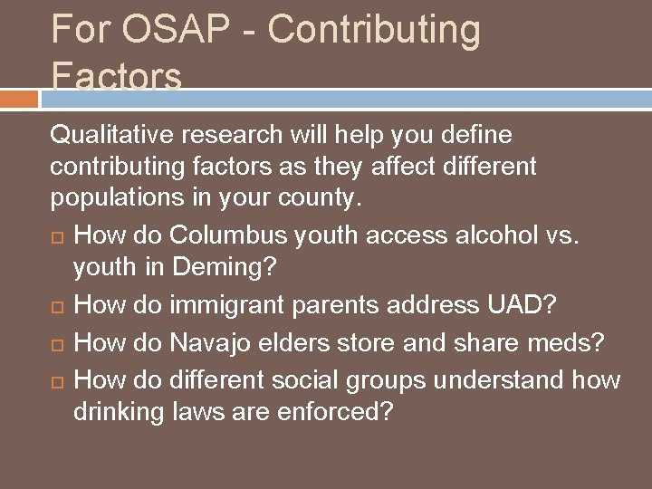 For OSAP - Contributing Factors Qualitative research will help you define contributing factors as