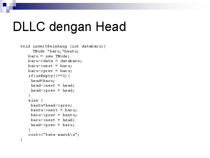 DLLC dengan Head void insert. Belakang (int databaru){ TNode *baru, *bantu; baru = new