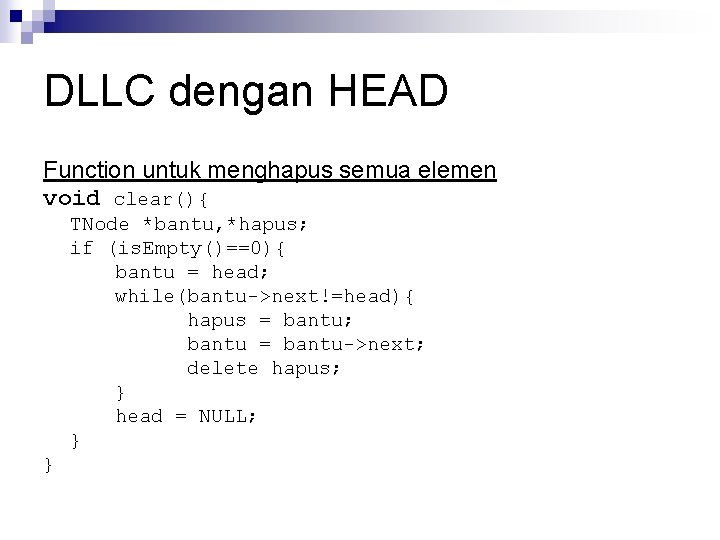 DLLC dengan HEAD Function untuk menghapus semua elemen void clear(){ TNode *bantu, *hapus; if