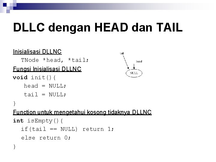 DLLC dengan HEAD dan TAIL Inisialisasi DLLNC TNode *head, *tail; Fungsi Inisialisasi DLLNC void