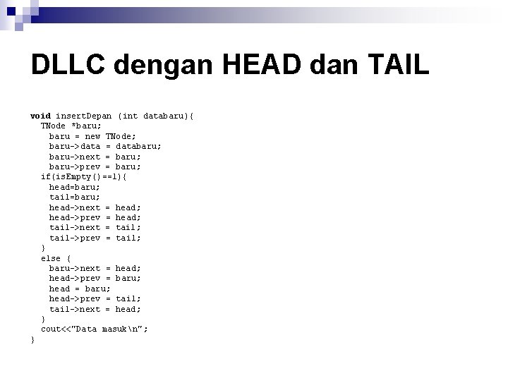 DLLC dengan HEAD dan TAIL void insert. Depan (int databaru){ TNode *baru; baru =