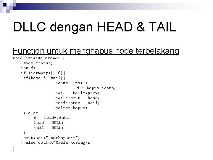 DLLC dengan HEAD & TAIL Function untuk menghapus node terbelakang void hapus. Belakang(){ TNode