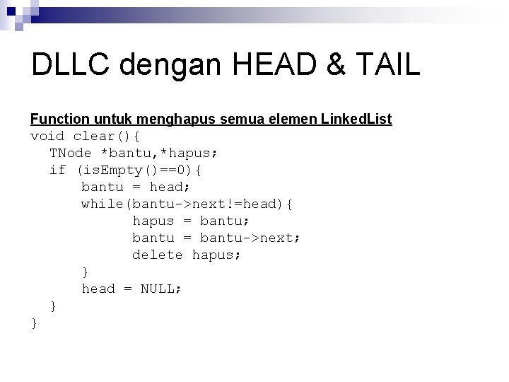 DLLC dengan HEAD & TAIL Function untuk menghapus semua elemen Linked. List void clear(){