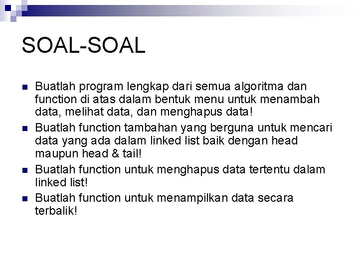 SOAL-SOAL n n Buatlah program lengkap dari semua algoritma dan function di atas dalam