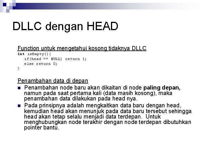 DLLC dengan HEAD Function untuk mengetahui kosong tidaknya DLLC int is. Empty(){ if(head ==