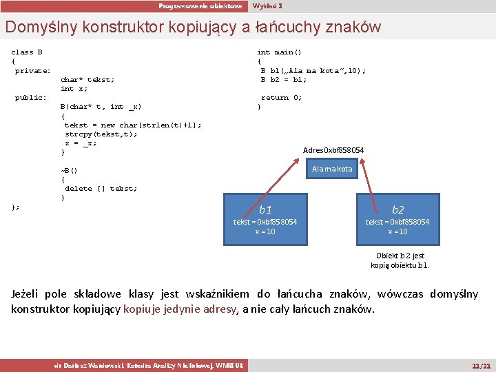 Programowanie obiektowe Wykład 3 Domyślny konstruktor kopiujący a łańcuchy znaków class B { private: