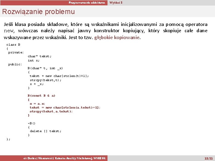 Programowanie obiektowe Wykład 3 Rozwiązanie problemu Jeśli klasa posiada składowe, które są wskaźnikami inicjalizowanymi