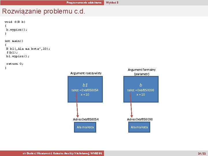 Programowanie obiektowe Wykład 3 Rozwiązanie problemu c. d. void f(B b) { b. wypisz();