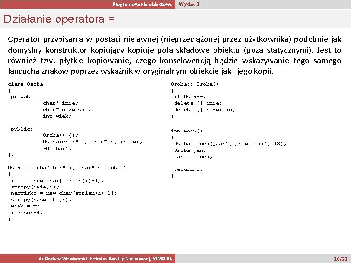 Programowanie obiektowe Wykład 3 Działanie operatora = Operator przypisania w postaci niejawnej (nieprzeciążonej przez