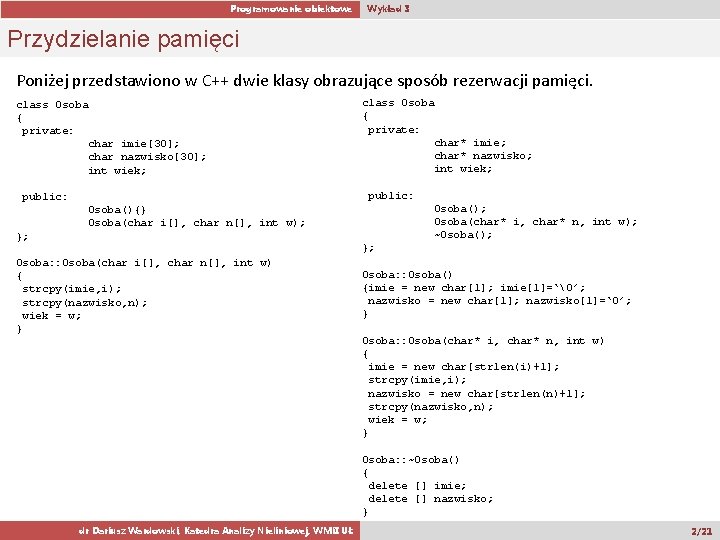 Programowanie obiektowe Wykład 3 Przydzielanie pamięci Poniżej przedstawiono w C++ dwie klasy obrazujące sposób