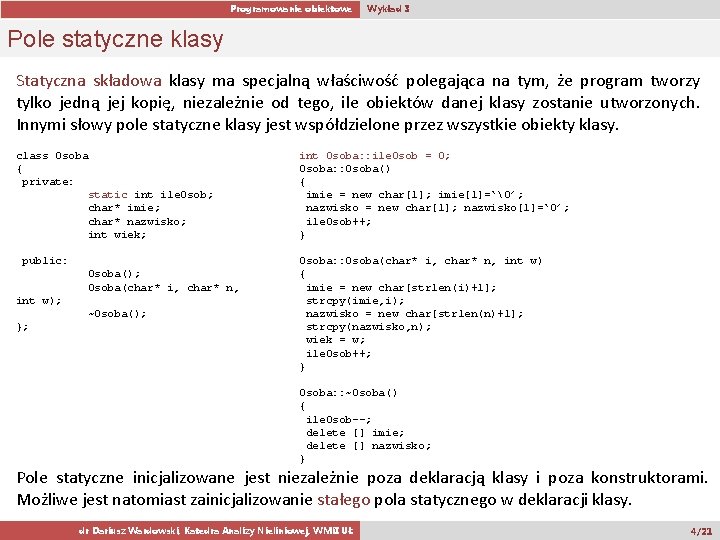 Programowanie obiektowe Wykład 3 Pole statyczne klasy Statyczna składowa klasy ma specjalną właściwość polegająca