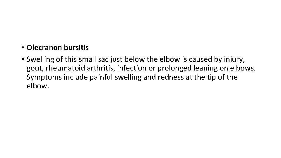  • Olecranon bursitis • Swelling of this small sac just below the elbow