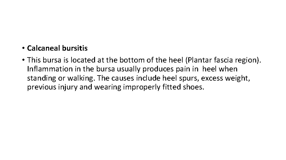  • Calcaneal bursitis • This bursa is located at the bottom of the