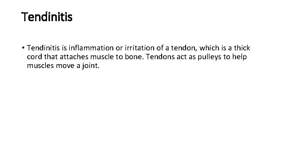 Tendinitis • Tendinitis is inflammation or irritation of a tendon, which is a thick