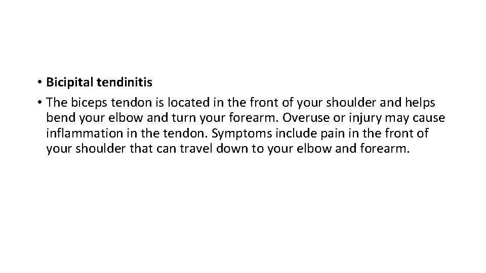  • Bicipital tendinitis • The biceps tendon is located in the front of