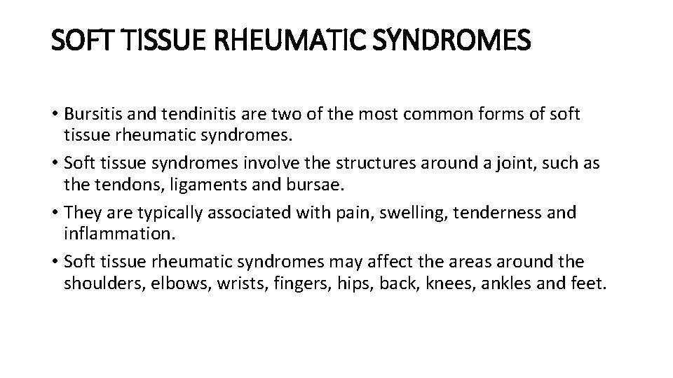 SOFT TISSUE RHEUMATIC SYNDROMES • Bursitis and tendinitis are two of the most common