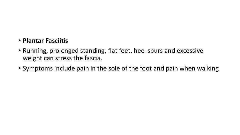  • Plantar Fasciitis • Running, prolonged standing, flat feet, heel spurs and excessive