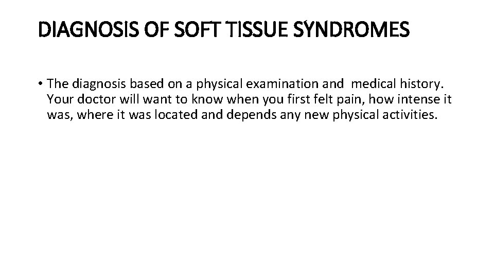 DIAGNOSIS OF SOFT TISSUE SYNDROMES • The diagnosis based on a physical examination and