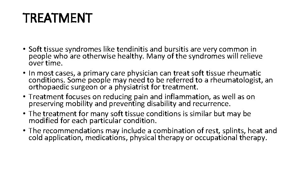 TREATMENT • Soft tissue syndromes like tendinitis and bursitis are very common in people