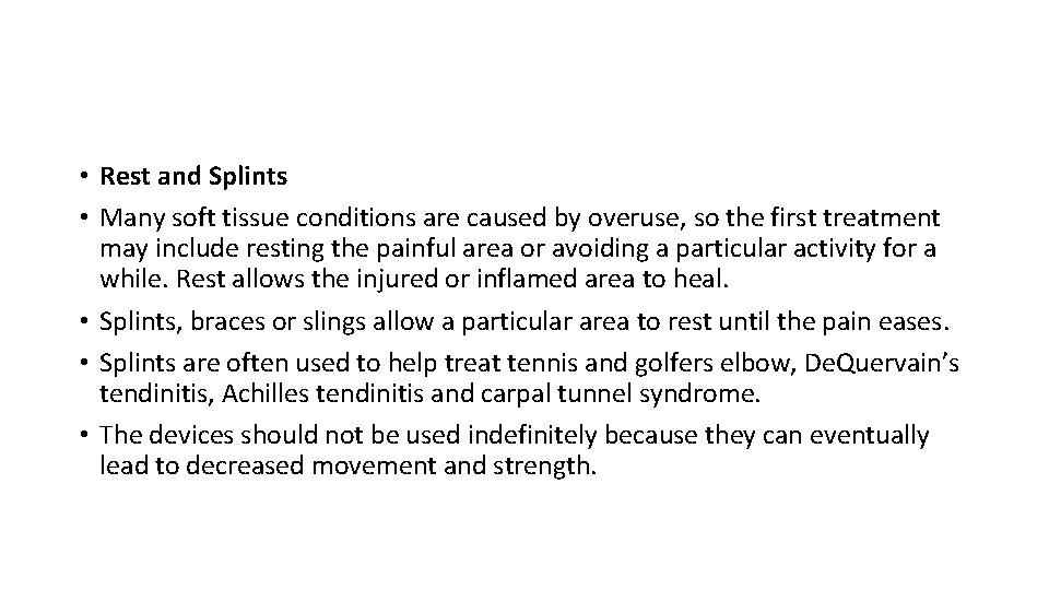  • Rest and Splints • Many soft tissue conditions are caused by overuse,