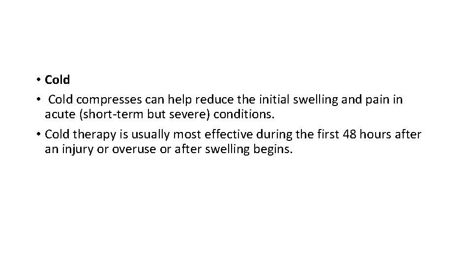  • Cold compresses can help reduce the initial swelling and pain in acute
